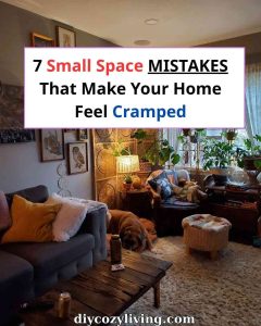 7 Small Space Mistakes That MakeYour Home Feel Cramped